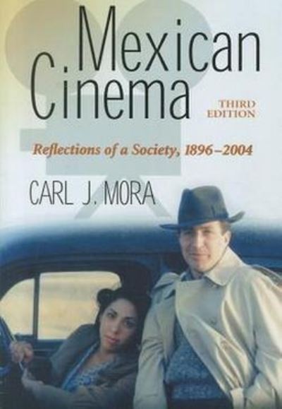 Cover for Carl J. Mora · Mexican Cinema: Reflections of a Society, 1896-2004, 3d ed. (Paperback Book) (2012)