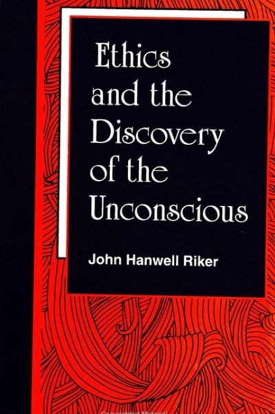 Cover for John H. Riker · Ethics and the discovery of the unconscious (Book) (1997)