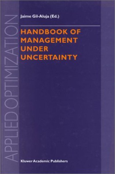 Cover for Jaime Gil-aluja · Handbook of Management under Uncertainty - Applied Optimization (Hardcover Book) [2001 edition] (2001)