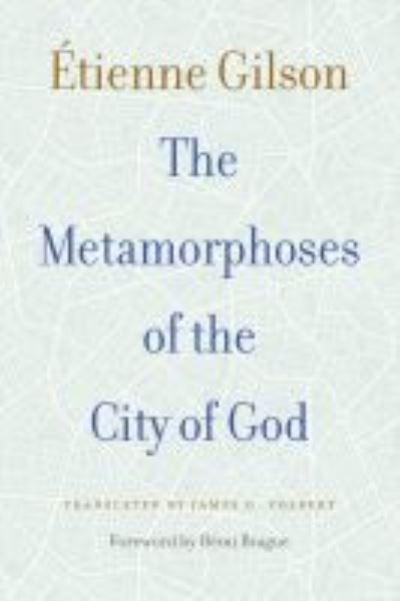 The Metamorphoses of the City of God - Etienne Gilson - Books - The Catholic University of America Press - 9780813233253 - January 30, 2021