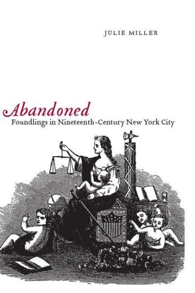 Cover for Julie Miller · Abandoned: Foundlings in Nineteenth-Century New York City (Innbunden bok) (2008)