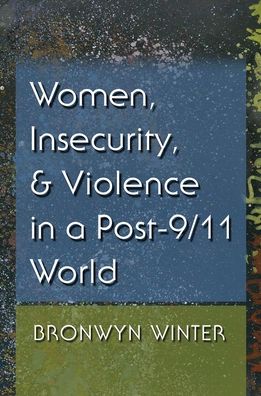 Cover for Bronwyn Winter · Women, Insecurity, and Violence in a Post-9/11 World - Gender and Globalization (Paperback Book) (2017)