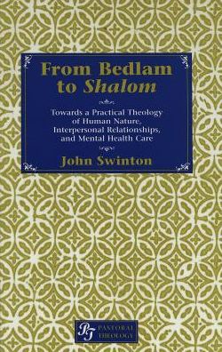 Cover for John Swinton · From Bedlam to Shalom: Towards a Practical Theology of Human Nature, Interpersonal Relationships and Mental Health Care - Pastoral Theology (Hardcover Book) (2000)