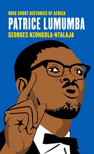 Patrice Lumumba - Ohio Short Histories of Africa - Georges Nzongola-Ntalaja - Boeken - Ohio University Press - 9780821421253 - 4 november 2014