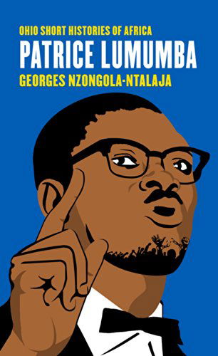 Patrice Lumumba - Ohio Short Histories of Africa - Georges Nzongola-Ntalaja - Kirjat - Ohio University Press - 9780821421253 - tiistai 4. marraskuuta 2014