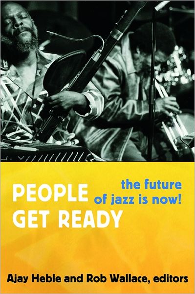 Cover for People Get Ready: The Future of Jazz Is Now! - Improvisation, Community, and Social Practice (Paperback Book) (2013)