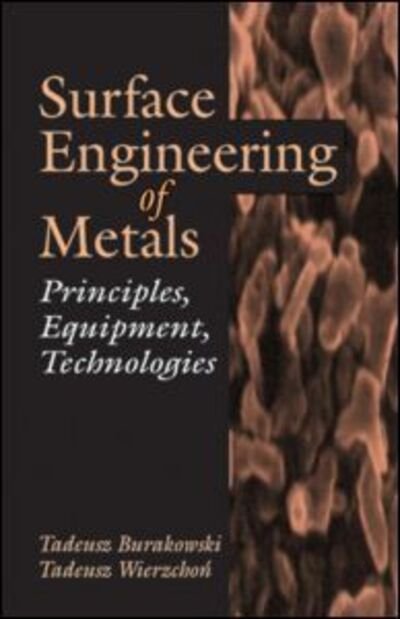 Cover for Tadeusz Burakowski · Surface Engineering of Metals: Principles, Equipment, Technologies - Materials Science &amp; Technology (Hardcover bog) (1998)