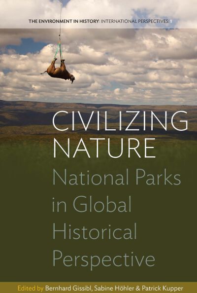 Cover for Bernhard Gissibl · Civilizing Nature: National Parks in Global Historical Perspective - Environment in History: International Perspectives (Hardcover Book) (2012)