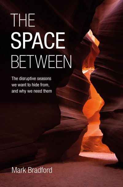 Cover for Mark Bradford · The Space Between: The disruptive seasons we want to hide from, and why we need them (Paperback Book) (2021)