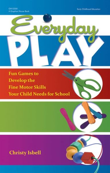 Cover for Christy Isbell · Everyday Play: Fun Games to Develop the Fine Motor Skills Your Child Needs for School (Paperback Book) (2010)