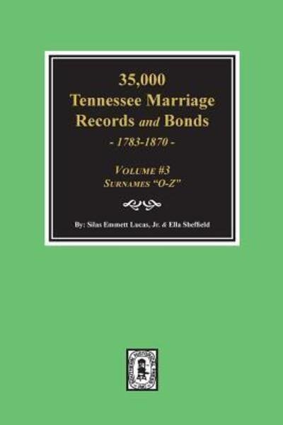 Cover for Silas Emmett Lucas · 35,000 Tennessee Marriage Records and Bonds 1783-1870, &quot;O-Z&quot;. (Taschenbuch) (2018)