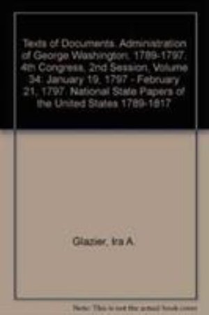 Cover for Ira A. Glazier · January 19, 1797 - February 21, 1797 (Texts of Documents. Administration of George Washington, 1789-1797. 4th Congress, 2nd Session, ) - National State Papers (rl (Hardcover Book) (2005)