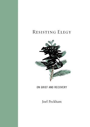 Resisting Elegy: On Grief and Recovery - Joel Peckham - Books - Academy Chicago Publishers - 9780897336253 - April 15, 2012