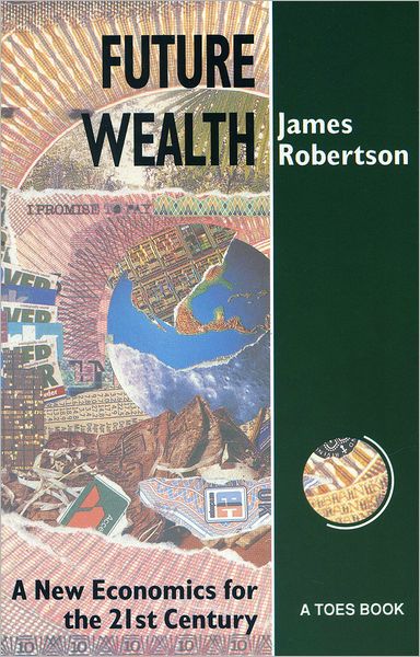 Cover for James Robertson · Future Wealth: A New Economics for the 21st Century (Paperback Book) (1990)