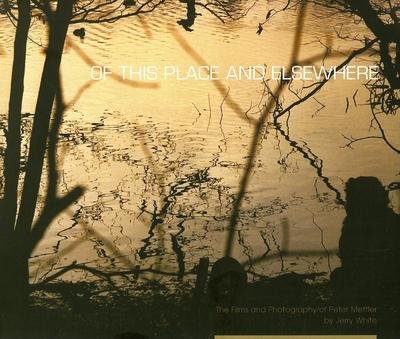 Cover for Jerry White · Of This Place and Elsewhere: The Films and Photography of Peter Mettler (Pocketbok) (2007)