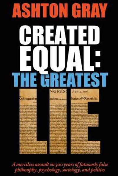 Cover for Ashton Gray · Created Equal The Greatest Lie (Paperback Book) (2017)