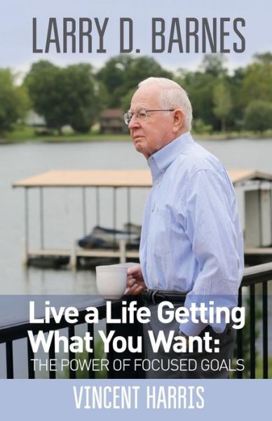 Cover for Vincent Wayne Harris · Larry D. Barnes: Live a Life Getting What You Want (Paperback Book) (2014)