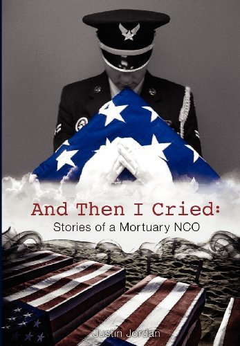Cover for Justin Jordan · And then I Cried: Stories of a Mortuary Nco (Hardcover Book) (2012)