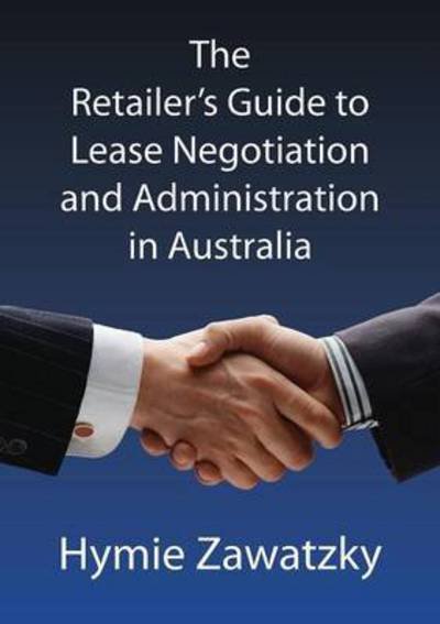Cover for Hymie Zawatzky · The Retailer's Guide to Lease Negotiation and Administration in Australia (Pocketbok) (2015)