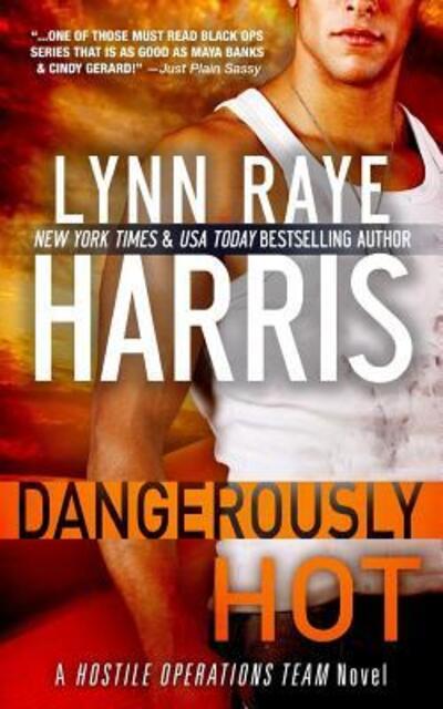 Cover for Lynn Raye Harris · Dangerously Hot : A Hostile Operations Team Novel (Paperback Book) (2014)