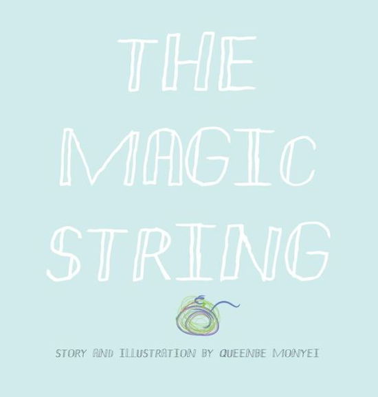 Cover for Queenbe Monyei · The Magic String (Hardcover Book) (2016)