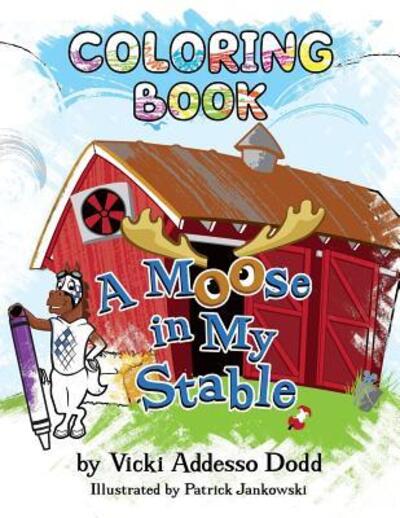 A Moose in My Stable COLORING BOOK - Vicki Addesso Dodd - Książki - Saratoga Springs Publishing, LLC - 9780998585253 - 13 marca 2018