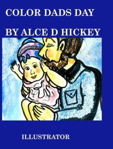 Cover for Alice Daena Hickey · Color Dads Day (Hardcover Book) (2021)