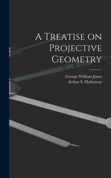 Cover for George William 1837-1911 Jones · A Treatise on Projective Geometry (Hardcover Book) (2021)
