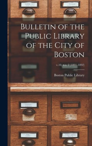 Cover for Boston Public Library · Bulletin of the Public Library of the City of Boston; v.10, n.s. 2 (1891-1892) (Hardcover Book) (2021)