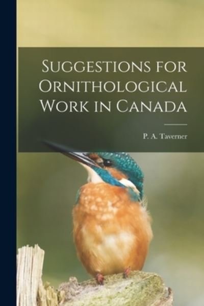 Cover for P A 1875-1947 Taverner · Suggestions for Ornithological Work in Canada [microform] (Paperback Book) (2021)