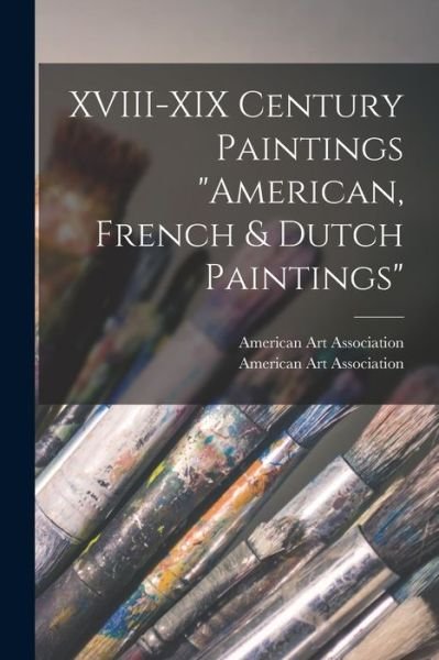 Cover for American Art Association · XVIII-XIX Century Paintings American, French &amp; Dutch Paintings (Pocketbok) (2021)