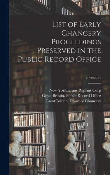 Cover for Kraus Reprint Corp New York · List of Early Chancery Proceedings Preserved in the Public Record Office; v.8=no.51 (Hardcover Book) (2021)