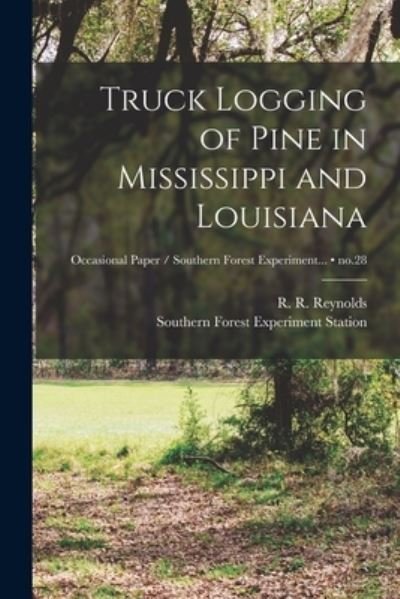 Cover for R R (Russell Roy) 1906- Reynolds · Truck Logging of Pine in Mississippi and Louisiana; no.28 (Pocketbok) (2021)