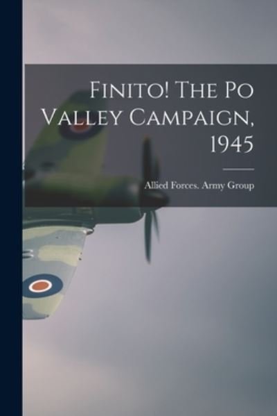 Cover for 15th Allied Forces Army Group · Finito! The Po Valley Campaign, 1945 (Paperback Bog) (2021)