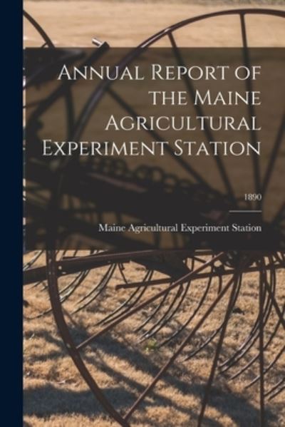 Cover for Maine Agricultural Experiment Station · Annual Report of the Maine Agricultural Experiment Station; 1890 (Paperback Book) (2021)