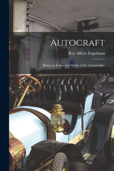 Cover for Roy Albert 1889- Engelman · Autocraft; Being an Instructive Study of the Automobile; (Taschenbuch) (2021)