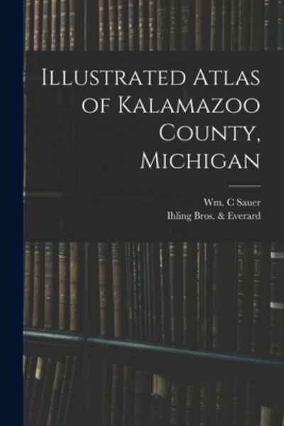 Cover for Wm C Sauer · Illustrated Atlas of Kalamazoo County, Michigan (Pocketbok) (2021)