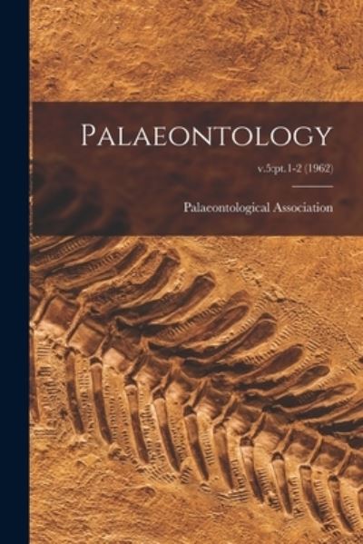 Palaeontology; v.5 - Palaeontological Association - Books - Hassell Street Press - 9781015250253 - September 10, 2021