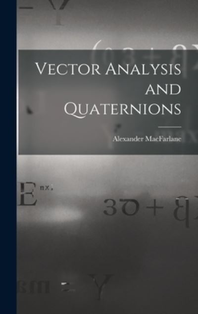 Cover for Alexander MacFarlane · Vector Analysis and Quaternions (Book) (2022)
