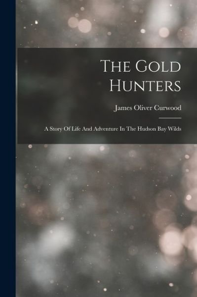 Cover for James Oliver Curwood · Gold Hunters (Book) (2022)