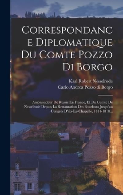 Cover for Carlo Andrea Pozzo Di Borgo (Conte) · Correspondance Diplomatique du Comte Pozzo Di Borgo (Book) (2022)