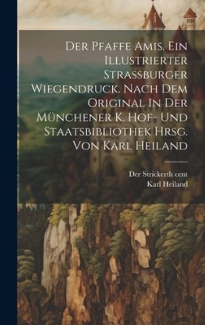 Cover for 13th Cent Der Stricker · Pfaffe Amis. ein Illustrierter Strassburger Wiegendruck. Nach Dem Original in der Münchener K. Hof- und Staatsbibliothek Hrsg. Von Karl Heiland (Book) (2023)