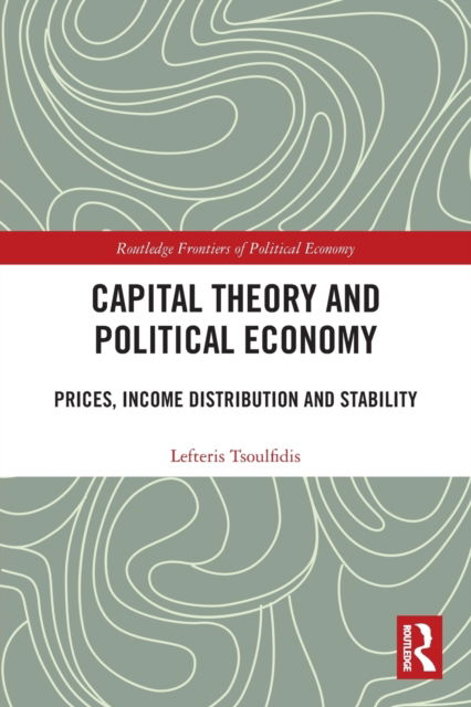 Cover for Tsoulfidis, Lefteris (University of Macedonia, Greece) · Capital Theory and Political Economy: Prices, Income Distribution and Stability - Routledge Frontiers of Political Economy (Paperback Book) (2023)