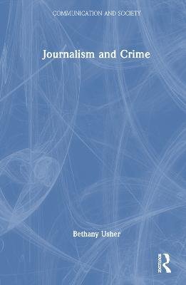 Cover for Usher, Bethany (Newcastle University, UK) · Journalism and Crime - Communication and Society (Hardcover Book) (2023)