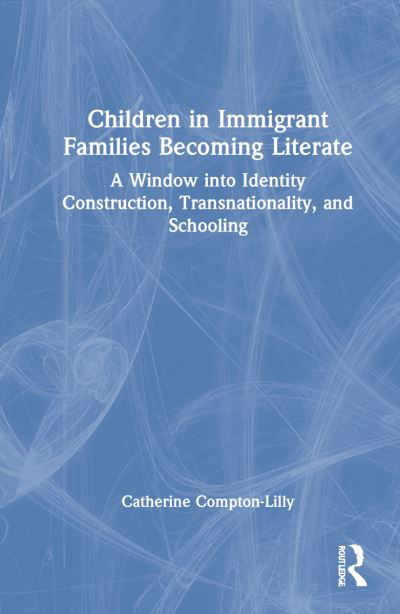 Cover for Catherine Compton-Lilly · Children in Immigrant Families Becoming Literate: A Window into Identity Construction, Transnationality, and Schooling (Gebundenes Buch) (2022)