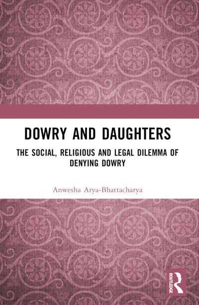 Cover for Anwesha Arya-Bhattacharya · Dowry and Daughters: The Social, Religious and Legal Dilemma of Denying Dowry (Taschenbuch) (2024)