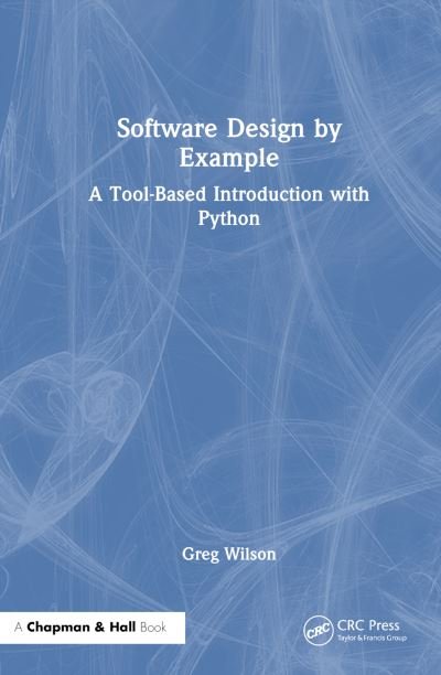 Cover for Greg Wilson · Software Design by Example: A Tool-Based Introduction with Python (Inbunden Bok) (2024)