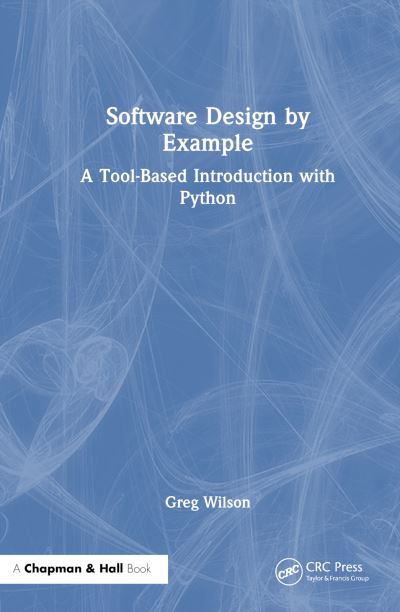 Cover for Greg Wilson · Software Design by Example: A Tool-Based Introduction with Python (Innbunden bok) (2024)