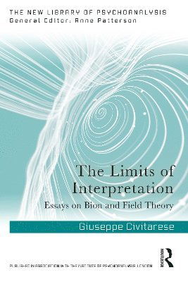 Cover for Giuseppe Civitarese · The Limits of Interpretation: Essays on Bion and Field Theory - The New Library of Psychoanalysis (Paperback Book) (2025)