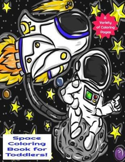 Cover for TDM Coloring Books &amp; Publishing · Space Coloring Book for Toddlers A Variety of Coloring Pages A fun an awesome space, astronaut, solar system coloring book for toddlers and kids... (Paperback Bog) (2019)